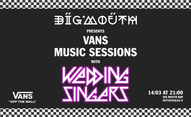 The Vans Music Sessions, vol.5: Wedding Singers @ Big Mouth | Χαλάνδρι